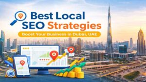 Best Local SEO Strategies to Drive Business Growth in Dubai, UAE