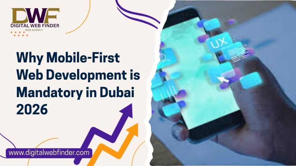Why Mobile-First Web Development is Mandatory in Dubai 2026